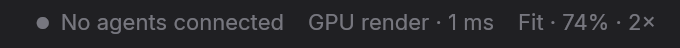 The status bar: No agents connected. GPU render · 1 ms. Fit · 74% · 2×.